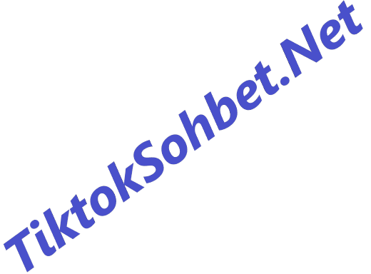 tiktok sohbet